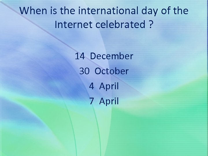 When is the international day of the Internet celebrated ? 14 December 30 October