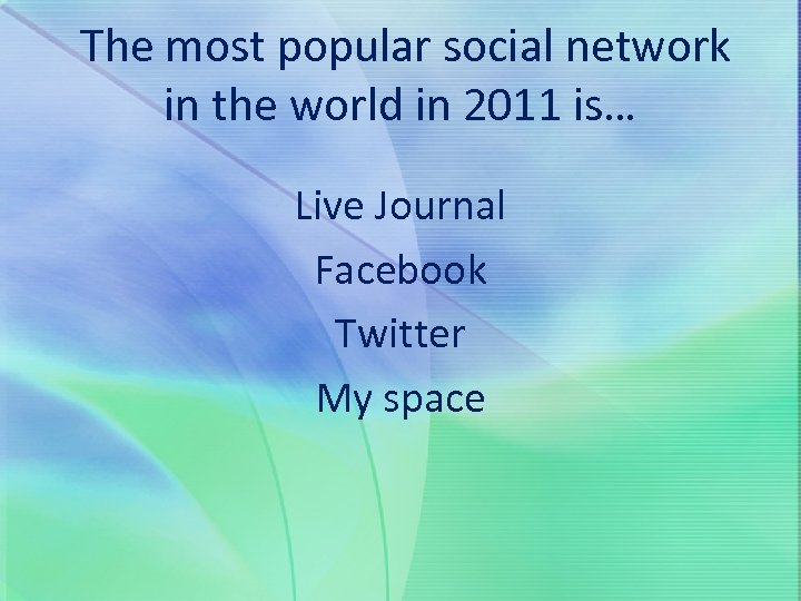  The most popular social network in the world in 2011 is… Live Journal