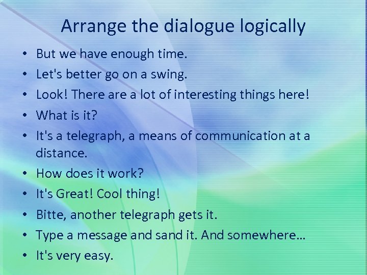 Arrange the dialogue logically • • • But we have enough time. Let's better