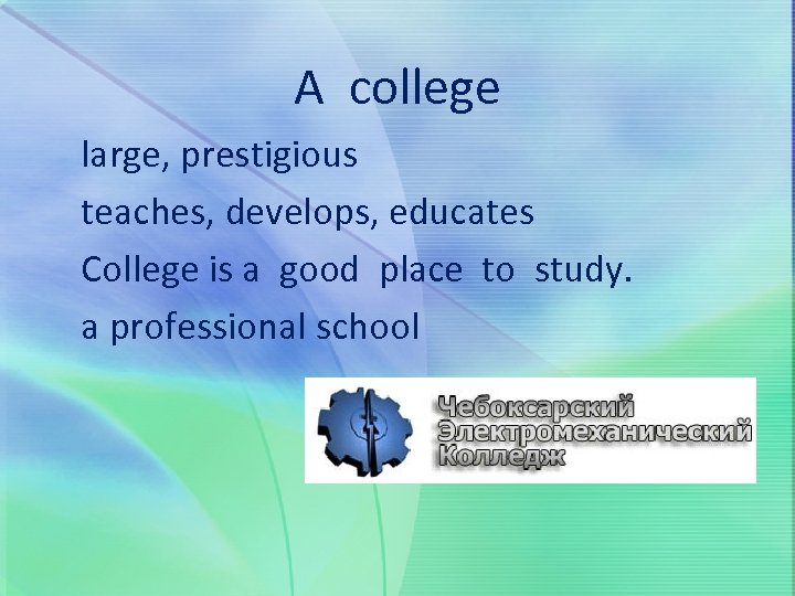 A college large, prestigious teaches, develops, educates College is a good place to study.