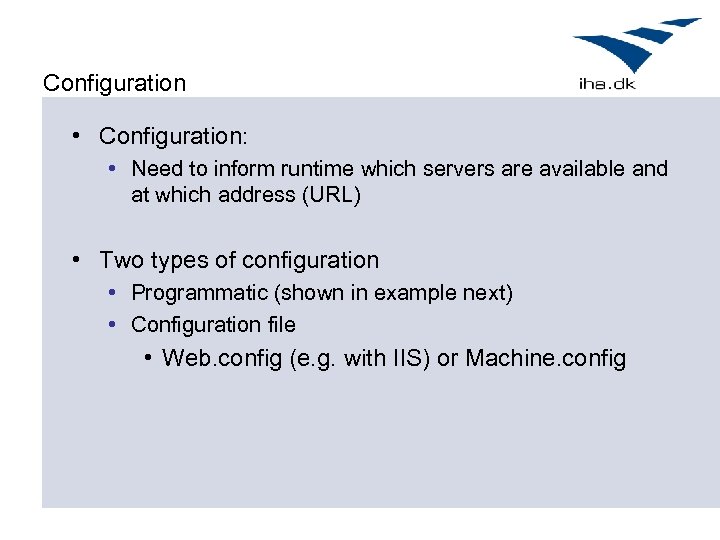 Configuration • Configuration: • Need to inform runtime which servers are available and at