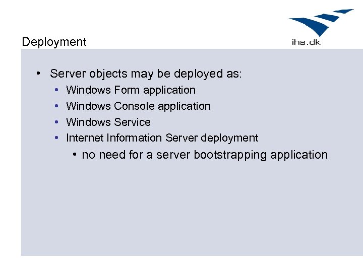 Deployment • Server objects may be deployed as: • • Windows Form application Windows