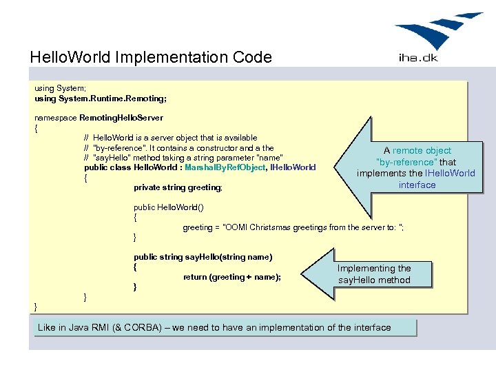 Hello. World Implementation Code using System; using System. Runtime. Remoting; namespace Remoting. Hello. Server