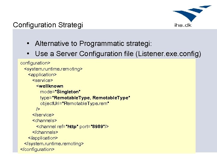 Configuration Strategi • Alternative to Programmatic strategi: • Use a Server Configuration file (Listener.