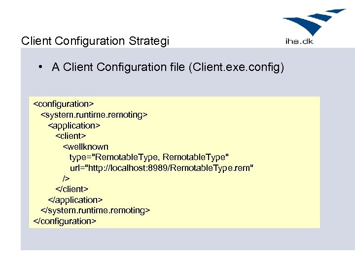 Client Configuration Strategi • A Client Configuration file (Client. exe. config) <configuration> <system. runtime.