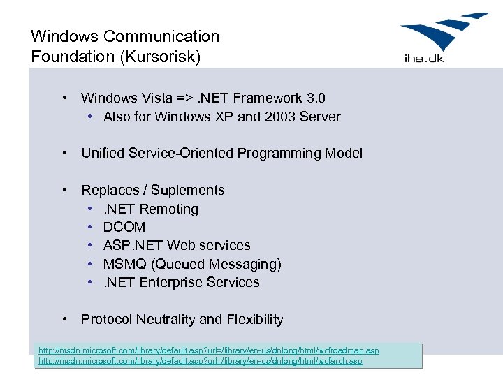 Windows Communication Foundation (Kursorisk) • Windows Vista =>. NET Framework 3. 0 • Also