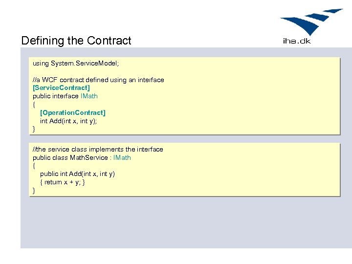 Defining the Contract using System. Service. Model; //a WCF contract defined using an interface