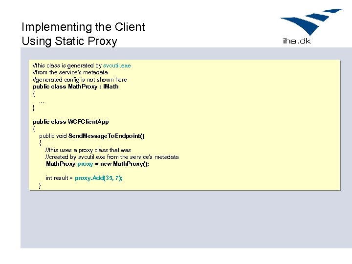 Implementing the Client Using Static Proxy //this class is generated by svcutil. exe //from