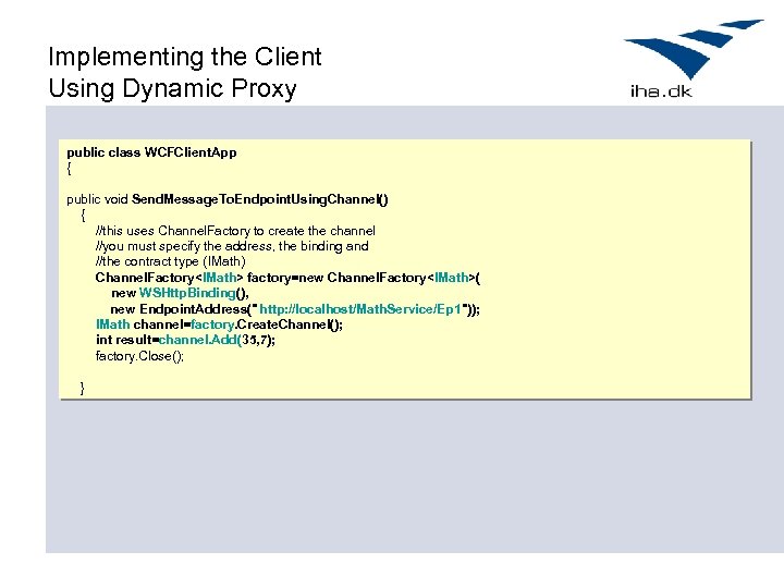 Implementing the Client Using Dynamic Proxy public class WCFClient. App { public void Send.