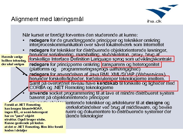 Alignment med læringsmål Når kurset er færdigt forventes den studerende at kunne: • redegøre