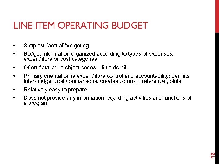 LINE ITEM OPERATING BUDGET • • Simplest form of budgeting • • Often detailed