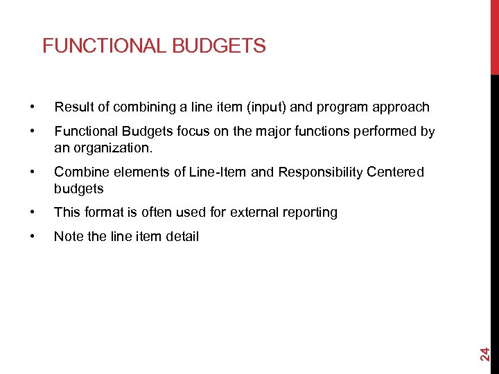 FUNCTIONAL BUDGETS Result of combining a line item (input) and program approach • Functional