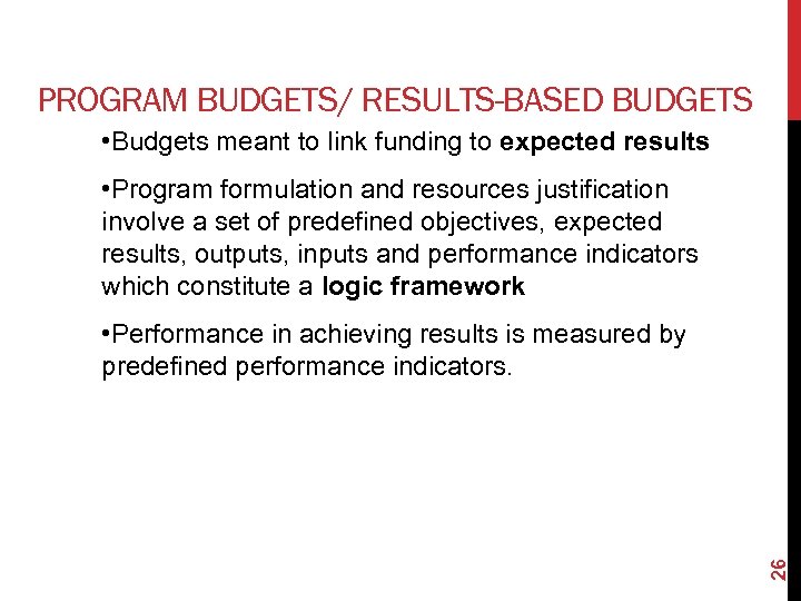 PROGRAM BUDGETS/ RESULTS-BASED BUDGETS • Budgets meant to link funding to expected results •