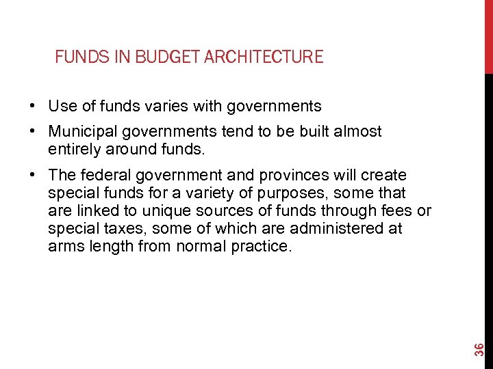 FUNDS IN BUDGET ARCHITECTURE • Use of funds varies with governments • Municipal governments