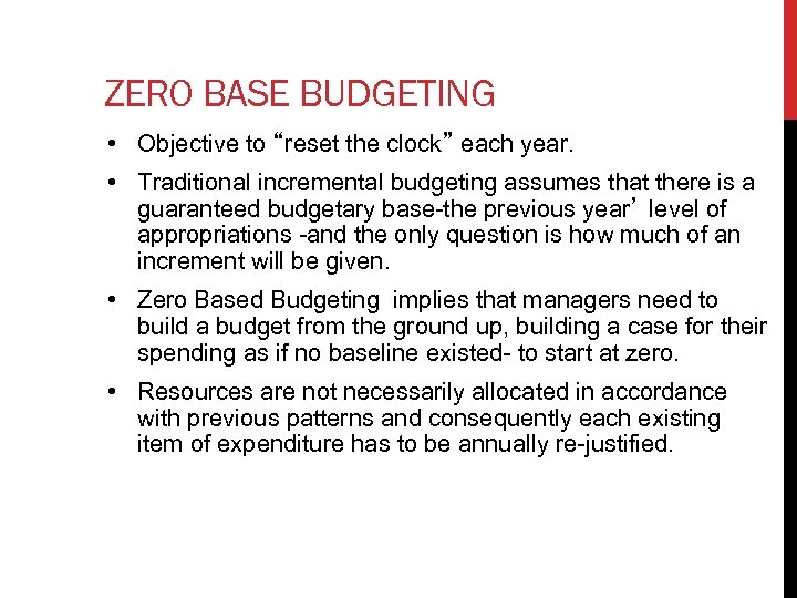 ZERO BASE BUDGETING • Objective to “reset the clock” each year. • Traditional incremental