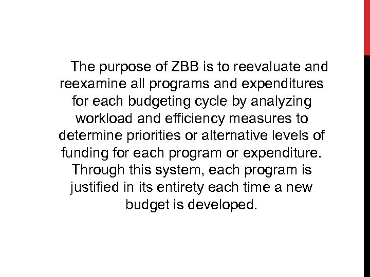 The purpose of ZBB is to reevaluate and reexamine all programs and expenditures for