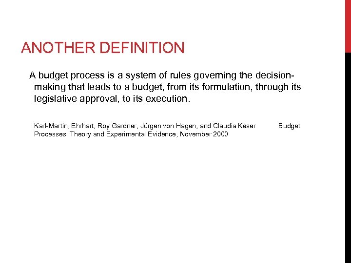 ANOTHER DEFINITION A budget process is a system of rules governing the decisionmaking that