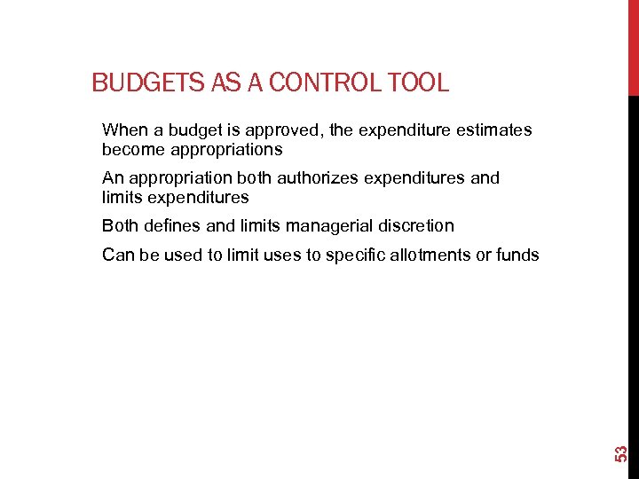 BUDGETS AS A CONTROL TOOL When a budget is approved, the expenditure estimates become