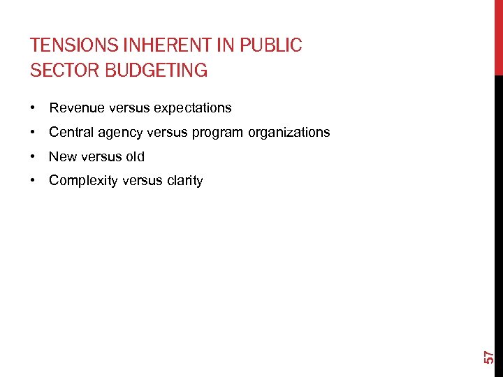 TENSIONS INHERENT IN PUBLIC SECTOR BUDGETING • Revenue versus expectations • Central agency versus