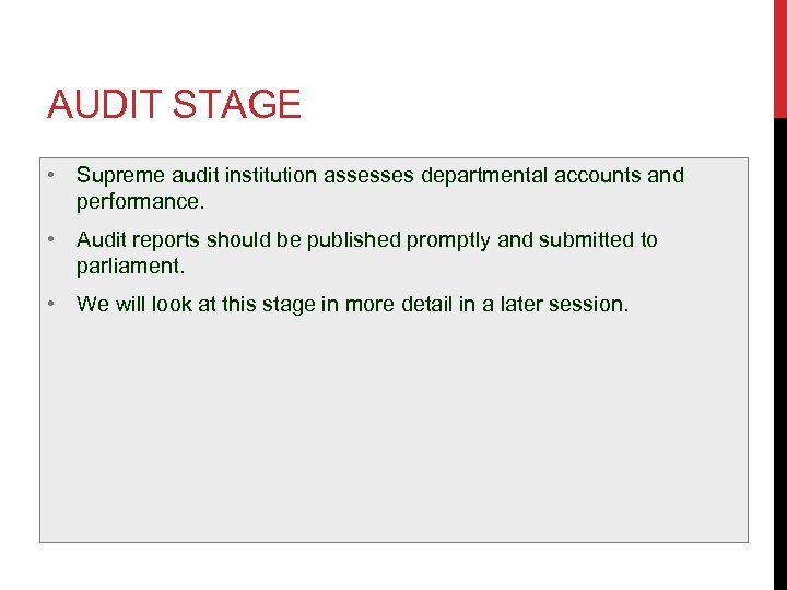 AUDIT STAGE • Supreme audit institution assesses departmental accounts and performance. • Audit reports