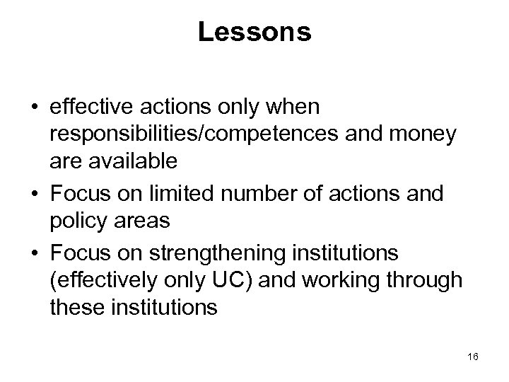 Lessons • effective actions only when responsibilities/competences and money are available • Focus on