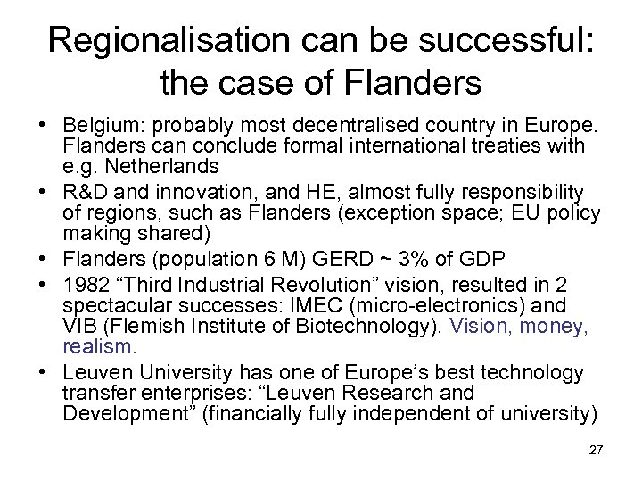 Regionalisation can be successful: the case of Flanders • Belgium: probably most decentralised country