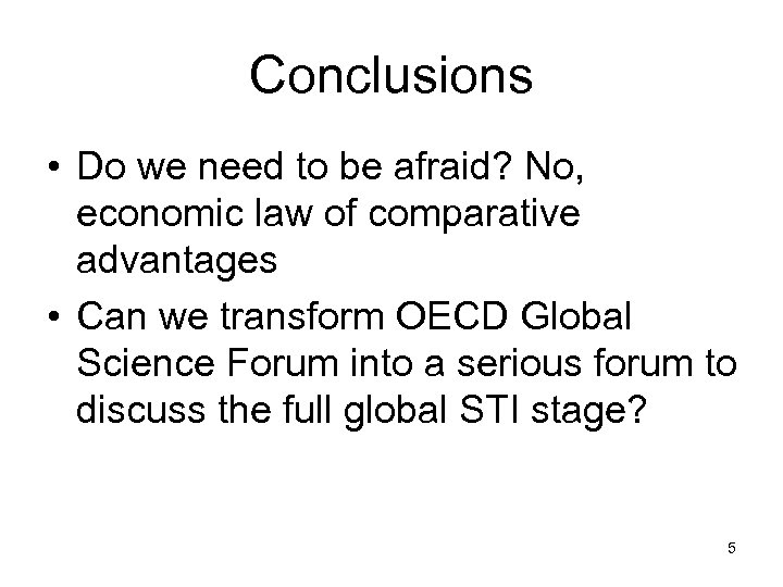 Conclusions • Do we need to be afraid? No, economic law of comparative advantages
