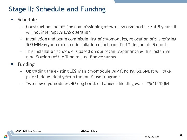 Stage II: Schedule and Funding § Schedule – Construction and off-line commissioning of two