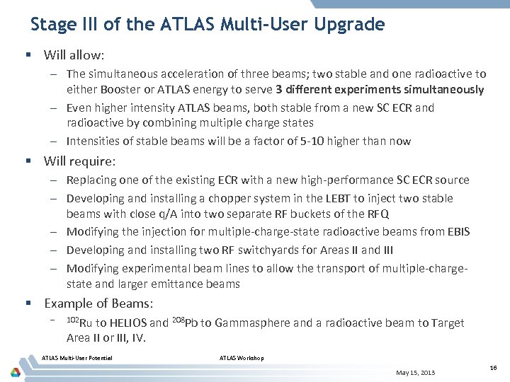 Stage III of the ATLAS Multi-User Upgrade § Will allow: – The simultaneous acceleration