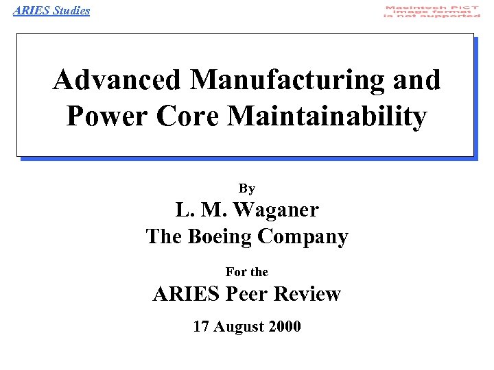 ARIES Studies Advanced Manufacturing and Power Core Maintainability By L. M. Waganer The Boeing