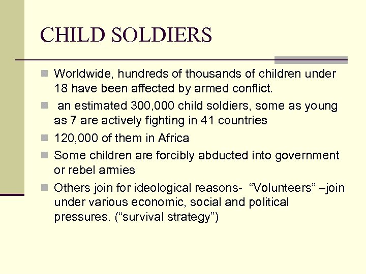 CHILD SOLDIERS n Worldwide, hundreds of thousands of children under n n 18 have