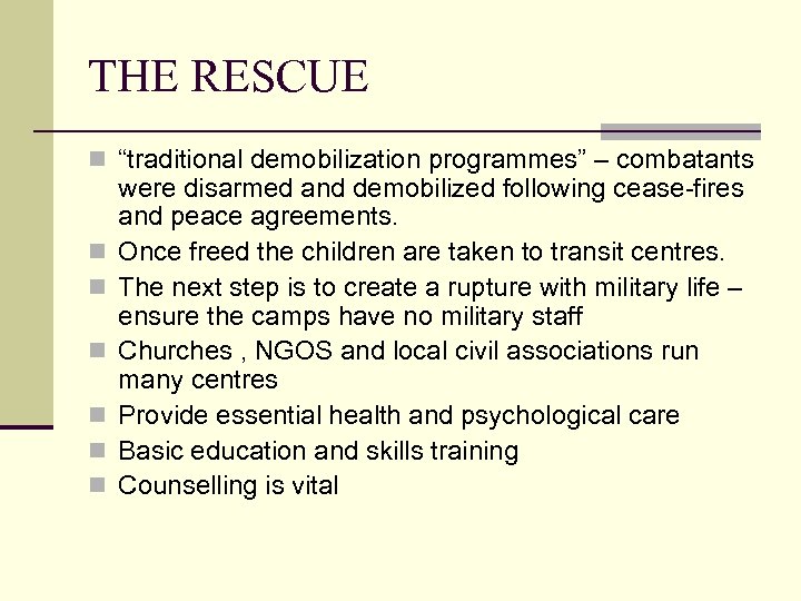 THE RESCUE n “traditional demobilization programmes” – combatants n n n were disarmed and