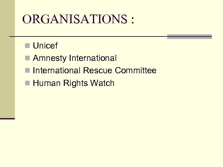 ORGANISATIONS : n Unicef n Amnesty International n International Rescue Committee n Human Rights