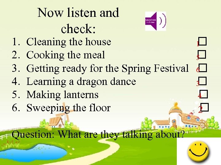 1. 2. 3. 4. 5. 6. Now listen and check: Cleaning the house Cooking