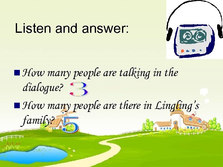 Listen and answer: n How many people are talking in the dialogue? n How