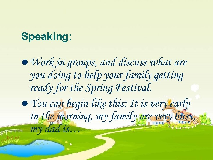 Speaking: l Work in groups, and discuss what are you doing to help your