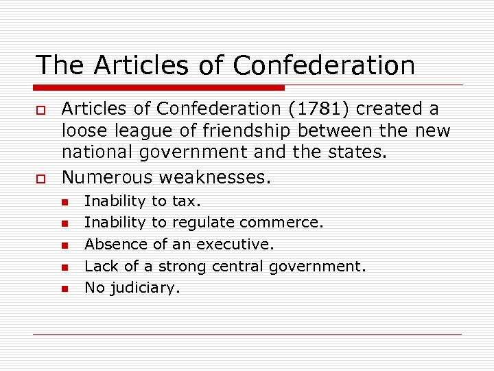 The Articles of Confederation o o Articles of Confederation (1781) created a loose league