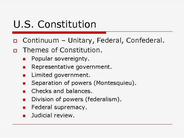 U. S. Constitution o o Continuum – Unitary, Federal, Confederal. Themes of Constitution. n