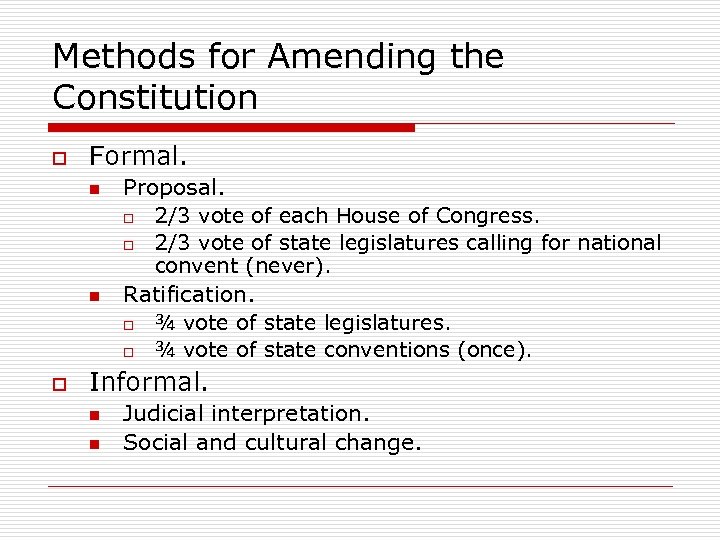 Methods for Amending the Constitution o Formal. n n o Proposal. o 2/3 vote