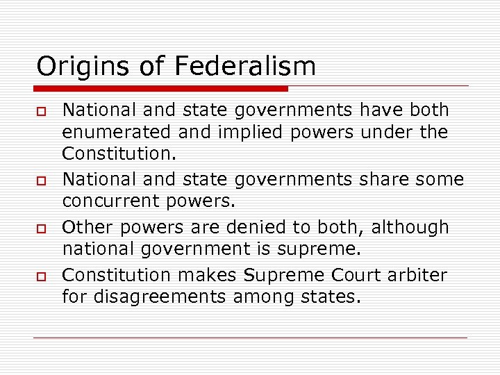 Origins of Federalism o o National and state governments have both enumerated and implied