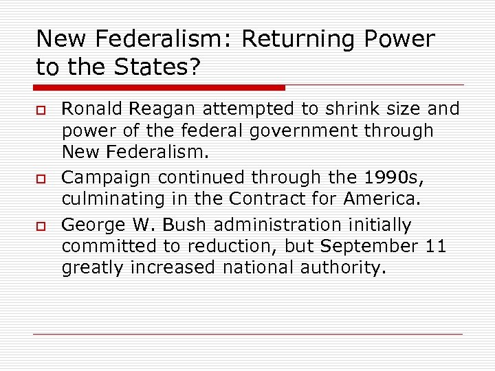 New Federalism: Returning Power to the States? o o o Ronald Reagan attempted to