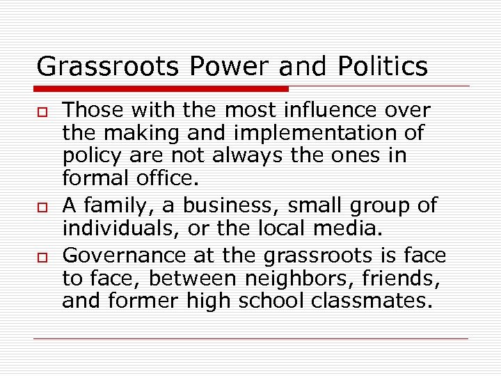 Grassroots Power and Politics o o o Those with the most influence over the