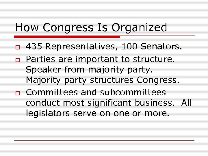 How Congress Is Organized o o o 435 Representatives, 100 Senators. Parties are important