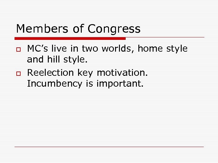 Members of Congress o o MC’s live in two worlds, home style and hill