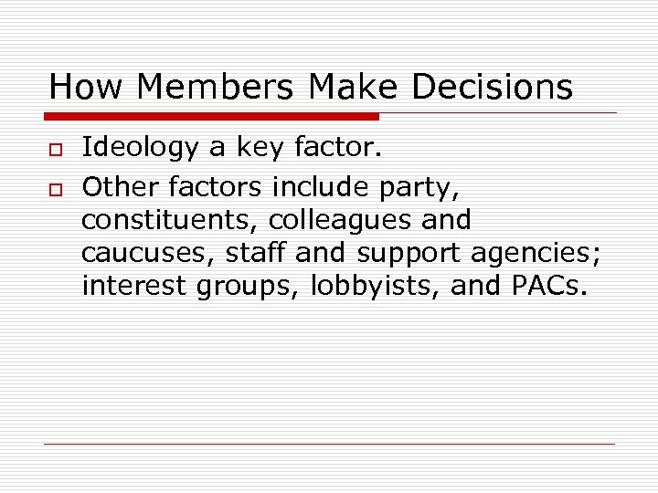 How Members Make Decisions o o Ideology a key factor. Other factors include party,