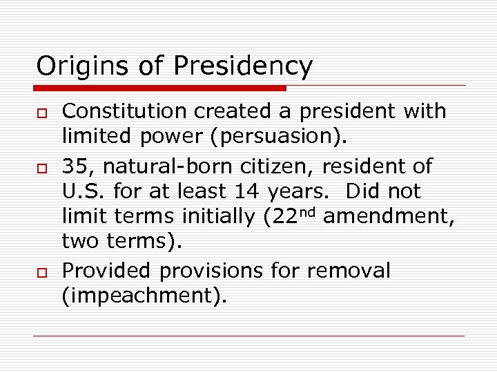 Origins of Presidency o o o Constitution created a president with limited power (persuasion).