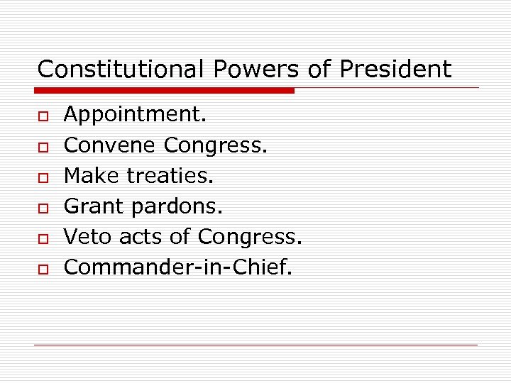 Constitutional Powers of President o o o Appointment. Convene Congress. Make treaties. Grant pardons.