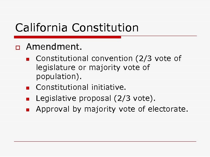 California Constitution o Amendment. n n Constitutional convention (2/3 vote of legislature or majority