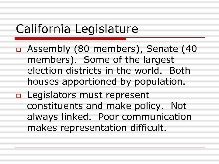 California Legislature o o Assembly (80 members), Senate (40 members). Some of the largest