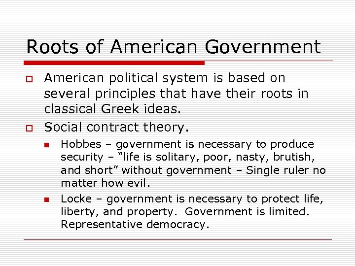 Roots of American Government o o American political system is based on several principles